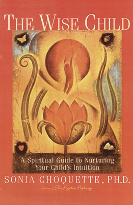 Bild des Verkufers fr The Wise Child: A Spiritual Guide to Nurturing Your Child's Intuition (Paperback or Softback) zum Verkauf von BargainBookStores