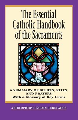 Seller image for The Essential Catholic Handbook of the Sacraments: A Summary of Beliefs, Rites, and Prayers (Paperback or Softback) for sale by BargainBookStores