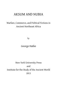 Seller image for Aksum and Nubia: Warfare, Commerce, and Political Fictions in Ancient Northeast Africa (Hardback or Cased Book) for sale by BargainBookStores