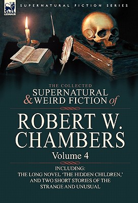 Bild des Verkufers fr The Collected Supernatural and Weird Fiction of Robert W. Chambers: Volume 4-Including One Novel 'The Hidden Children, ' and Two Short Stories of the (Paperback or Softback) zum Verkauf von BargainBookStores