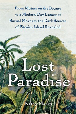 Seller image for Lost Paradise: From Mutiny on the Bounty to a Modern-Day Legacy of Sexual Mayhem, the Dark Secrets of Pitcairn Island Revealed (Paperback or Softback) for sale by BargainBookStores