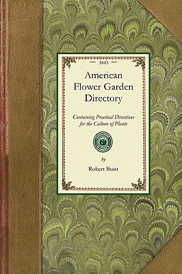 Seller image for American Flower Garden Directory: Containing Practical Directions for the Culture of Plants in the Flower Garden, Hot-House, Green-House, Rooms, or Pa (Paperback or Softback) for sale by BargainBookStores