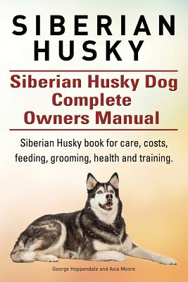 Immagine del venditore per Siberian Husky. Siberian Husky Dog Complete Owners Manual. Siberian Husky Book for Care, Costs, Feeding, Grooming, Health and Training. (Paperback or Softback) venduto da BargainBookStores