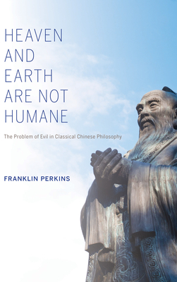 Bild des Verkufers fr Heaven and Earth Are Not Humane: The Problem of Evil in Classical Chinese Philosophy (Paperback or Softback) zum Verkauf von BargainBookStores