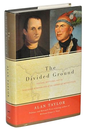 The Divided Ground: Indians, Settlers, and the Northern Borderland of the American Revolution