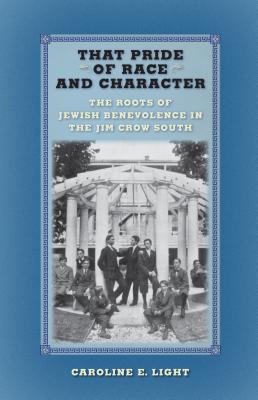 Seller image for That Pride of Race and Character: The Roots of Jewish Benevolence in the Jim Crow South (Hardback or Cased Book) for sale by BargainBookStores