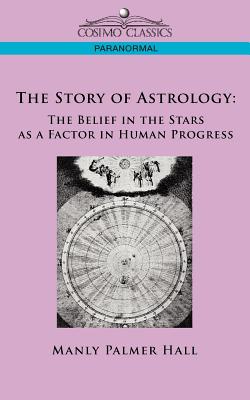 Seller image for The Story of Astrology: The Belief in the Stars as a Factor in Human Progress (Paperback or Softback) for sale by BargainBookStores