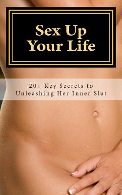 Bild des Verkufers fr Sex Up Your Life: 20+ Key Secrets to Unleashing Her Inner Slut (Paperback or Softback) zum Verkauf von BargainBookStores