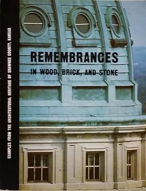 Remembrances in Wood, Brick and Stone: Examples From the Architectural Heritage of Shawnee County...