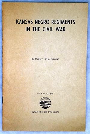 Kansas Negro Regiments in the Civil War (History of Minority Groups in Kansas Series, No. 1)