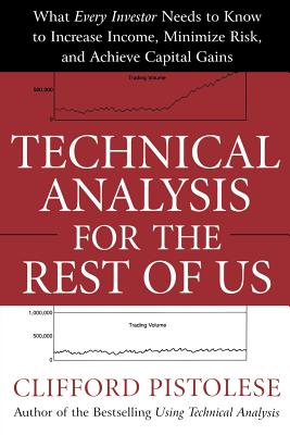 Seller image for Technical Analysis for the Rest of Us: What Every Investor Needs to Know to Increase Income, Minimize Risk, and Achieve Capital Gains (Paperback or Softback) for sale by BargainBookStores