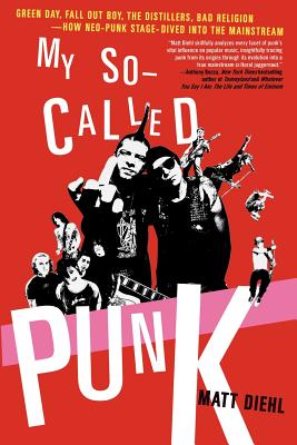 Seller image for My So-Called Punk: Green Day, Fall Out Boy, the Distillers, Bad Religion---How Neo-Punk Stage-Dived Into the Mainstream (Paperback or Softback) for sale by BargainBookStores