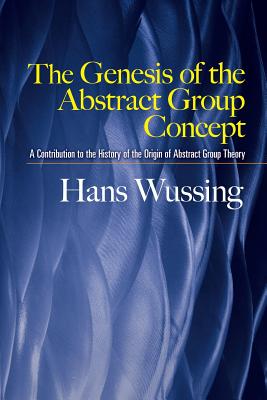 Seller image for The Genesis of the Abstract Group Concept: A Contribution to the History of the Origin of Abstract Group Theory (Paperback or Softback) for sale by BargainBookStores