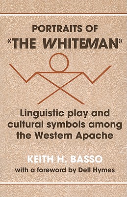 Seller image for Portraits of 'The Whiteman': Linguistic Play and Cultural Symbols Among the Western Apache (Paperback or Softback) for sale by BargainBookStores