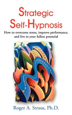 Seller image for Strategic Self-Hypnosis: How to Overcome Stress, Improve Performance, and Live to Your Fullest Potential (Paperback or Softback) for sale by BargainBookStores