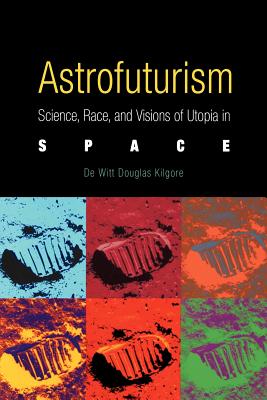 Imagen del vendedor de Astrofuturism: Science, Race, and Visions of Utopia in Space (Paperback or Softback) a la venta por BargainBookStores