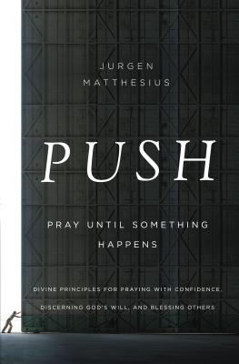 Immagine del venditore per Push: Pray Until Something Happens: Divine Principles for Praying with Confidence, Discerning God's Will, and Blessing Others (Paperback or Softback) venduto da BargainBookStores