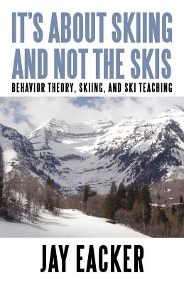 Bild des Verkufers fr It's about Skiing and Not the Skis: Behavior Theory, Skiing, and Ski Teaching (Paperback or Softback) zum Verkauf von BargainBookStores