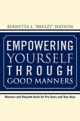 Seller image for Empowering Yourself Through Good Manners: For Pre-Teen and Teen Boys (Paperback or Softback) for sale by BargainBookStores