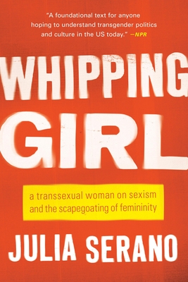 Imagen del vendedor de Whipping Girl: A Transsexual Woman on Sexism and the Scapegoating of Femininity (Paperback or Softback) a la venta por BargainBookStores