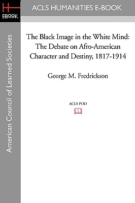 Image du vendeur pour The Black Image in the White Mind: The Debate on Afro-American Character and Destiny, 1817-1914 (Paperback or Softback) mis en vente par BargainBookStores