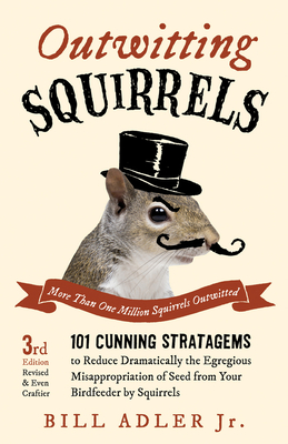 Seller image for Outwitting Squirrels: 101 Cunning Stratagems to Reduce Dramatically the Egregious Misappropriation of Seed from Your Birdfeeder by Squirrels (Paperback or Softback) for sale by BargainBookStores