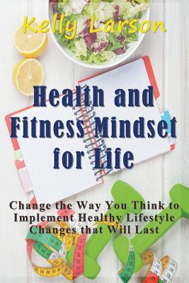 Imagen del vendedor de Health and Fitness Mindset for Life: Change the Way You Think to Implement Healthy Lifestyle Changes That Will Last (Paperback or Softback) a la venta por BargainBookStores