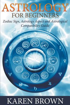 Seller image for Astrology for Beginners: Zodiac Sign, Astrology Aspect and Astrological Compatibility Guide (Paperback or Softback) for sale by BargainBookStores