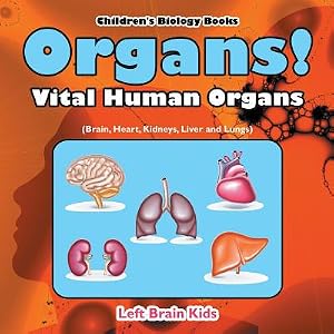 Immagine del venditore per Organs! Vital Human Organs (Brain, Heart, Kidneys, Liver and Lungs) - Children's Biology Books (Paperback or Softback) venduto da BargainBookStores