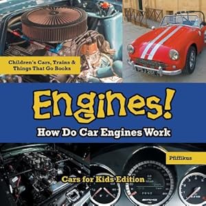 Seller image for Engines! How Do Car Engines Work - Cars for Kids Edition - Children's Cars, Trains & Things That Go Books (Paperback or Softback) for sale by BargainBookStores