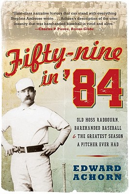 Seller image for Fifty-Nine in '84: Old Hoss Radbourn, Barehanded Baseball, and the Greatest Season a Pitcher Ever Had (Paperback or Softback) for sale by BargainBookStores