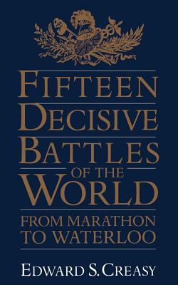 Seller image for Fifteen Decisive Battles of the World: From Marathon to Waterloo (Paperback or Softback) for sale by BargainBookStores