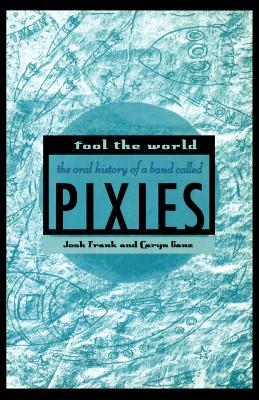 Imagen del vendedor de Fool the World: The Oral History of a Band Called Pixies (Paperback or Softback) a la venta por BargainBookStores