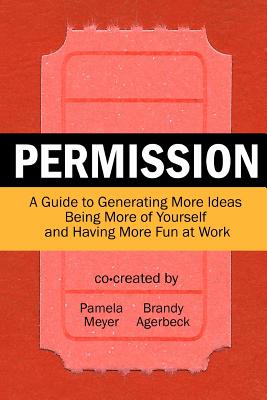 Seller image for Permission: A Guide to Generating More Ideas, Being More of Yourself and Having More Fun at Work (Paperback or Softback) for sale by BargainBookStores