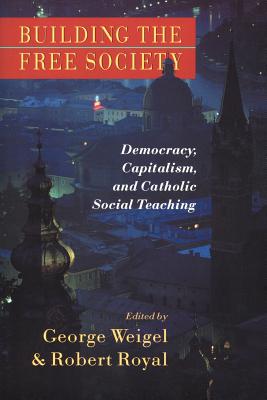 Seller image for Building the Free Society: Democracy, Capitalism, and Catholic Social Teaching (Paperback or Softback) for sale by BargainBookStores