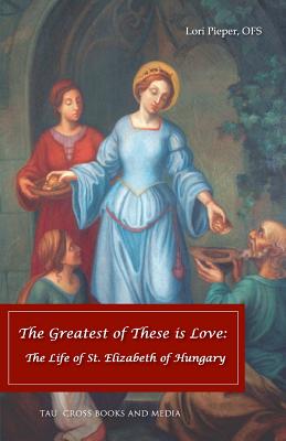 Seller image for The Greatest of These Is Love: The Life of St. Elizabeth of Hungary (Paperback or Softback) for sale by BargainBookStores