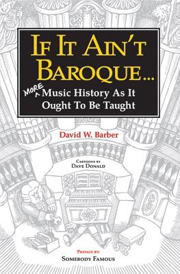 Immagine del venditore per If It Ain't Baroque: More Music History as It Ought to Be Taught (Paperback or Softback) venduto da BargainBookStores