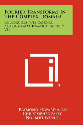 Bild des Verkufers fr Fourier Transforms in the Complex Domain: Colloquium Publications, American Mathematical Society, V19 (Paperback or Softback) zum Verkauf von BargainBookStores