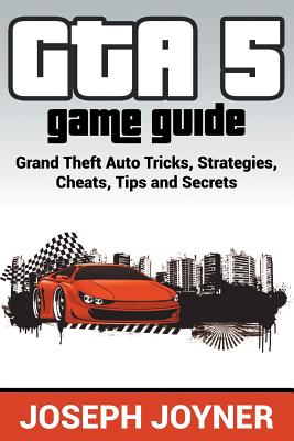 Seller image for GTA 5 Game Guide: Grand Theft Auto Tricks, Strategies, Cheats, Tips and Secrets (Paperback or Softback) for sale by BargainBookStores