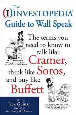 Seller image for The Investopedia Guide to Wall Speak: The Terms You Need to Know to Talk Like Cramer, Think Like Soros, and Buy Like Buffett (Paperback or Softback) for sale by BargainBookStores