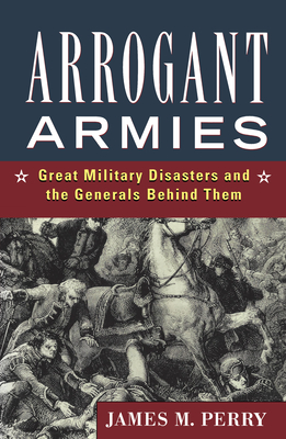 Seller image for Arrogant Armies: Great Military Disasters and the Generals Behind Them (Hardback or Cased Book) for sale by BargainBookStores