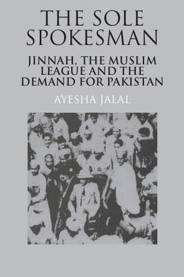 Immagine del venditore per The Sole Spokesman: Jinnah, the Muslim League and the Demand for Pakistan (Paperback or Softback) venduto da BargainBookStores