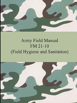 Imagen del vendedor de Army Field Manual FM 21-10 (Field Hygiene and Sanitation) (Paperback or Softback) a la venta por BargainBookStores