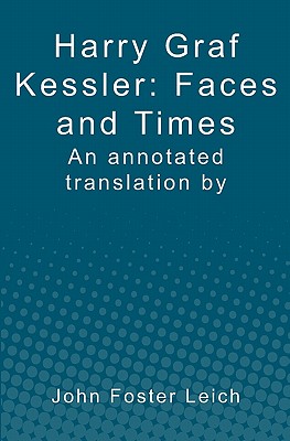 Immagine del venditore per Harry Graf Kessler: Faces and Times: an annotated translation by John Foster Leich (Paperback or Softback) venduto da BargainBookStores