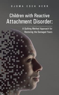 Seller image for Children with Reactive Attachment Disorder: A Quilting Method Approach for Restoring the Damaged Years (Paperback or Softback) for sale by BargainBookStores