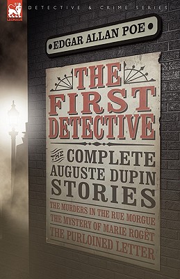 Imagen del vendedor de The First Detective: The Complete Auguste Dupin Stories-The Murders in the Rue Morgue, the Mystery of Marie Roget & the Purloined Letter (Hardback or Cased Book) a la venta por BargainBookStores