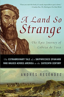 Imagen del vendedor de A Land So Strange: The Epic Journey of Cabeza de Vaca: The Extraordinary Tale of a Shipwrecked Spaniard Who Walked Across America in the (Paperback or Softback) a la venta por BargainBookStores