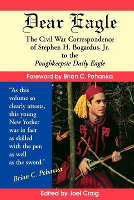 Seller image for Dear Eagle: The Civil War Correspondence of Stephen H. Bogardus, Jr. to the Poughkeepsie Daily Eagle (Paperback or Softback) for sale by BargainBookStores