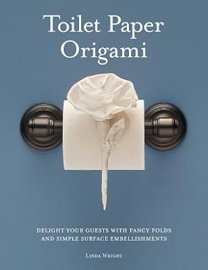 Seller image for Toilet Paper Origami: Delight Your Guests with Fancy Folds and Simple Surface Embellishments (Paperback or Softback) for sale by BargainBookStores