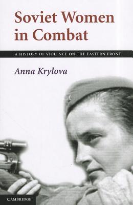 Bild des Verkufers fr Soviet Women in Combat: A History of Violence on the Eastern Front (Paperback or Softback) zum Verkauf von BargainBookStores